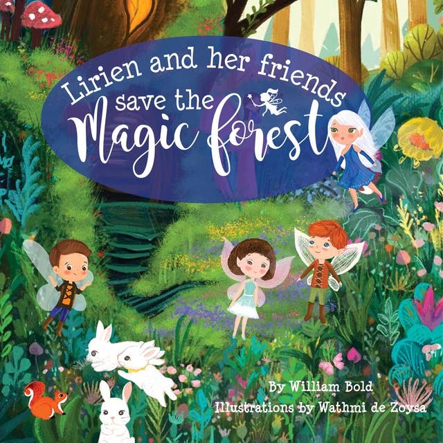 Lirien and Her Friends Save the Magic Forest: A Children's Fantasy Adventure Story about Saving the Environment and Friendship