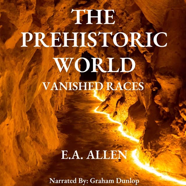 The Prehistoric World - Vanished Races