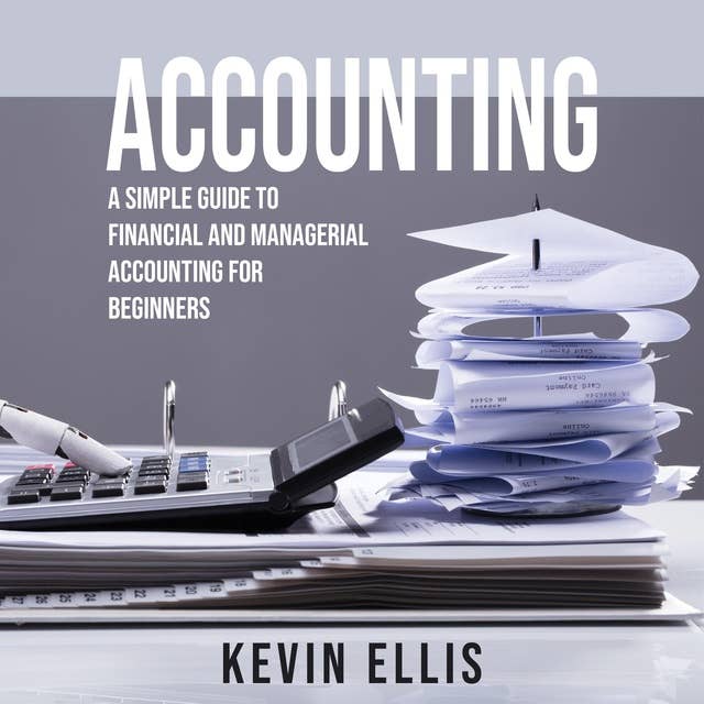 ACCOUNTING: A Simple Guide to Financial and  Managerial Accounting for  Beginners