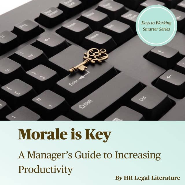 Morale is Key: A Manager's Guide to Increasing Productivity