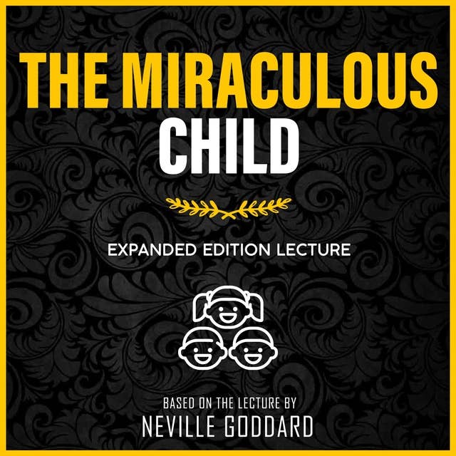The Miraculous Child: Expanded Edition Lecture (Unabridged)