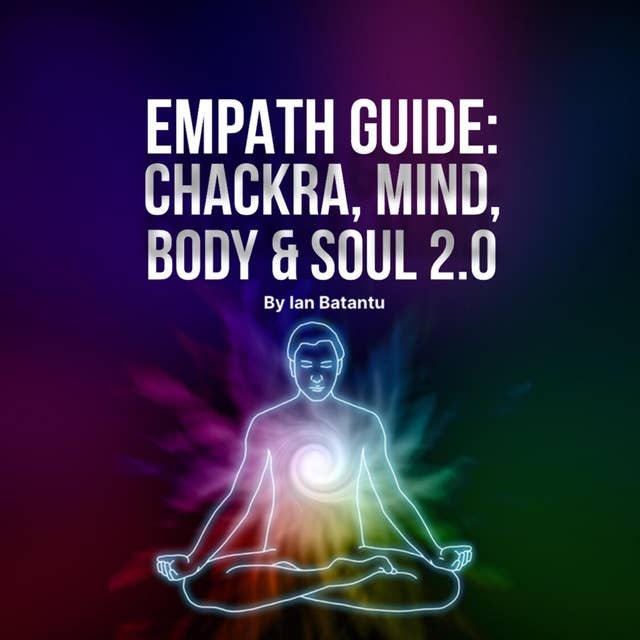 Empath Guide: Chackras, Mind, Body & Soul 2.0: emotions,brain,empathy,sensitive,awareness,comunication,calmness,relaxation,within,crystals
