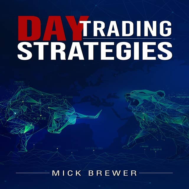DAY TRADING STRATEGIES: A Comprehensive Beginner's Guide for Basic and Advanced Traders  for Achieving Excellent Results and Becoming Successful with a Positive  Roi in Just 17 Days  (2022)