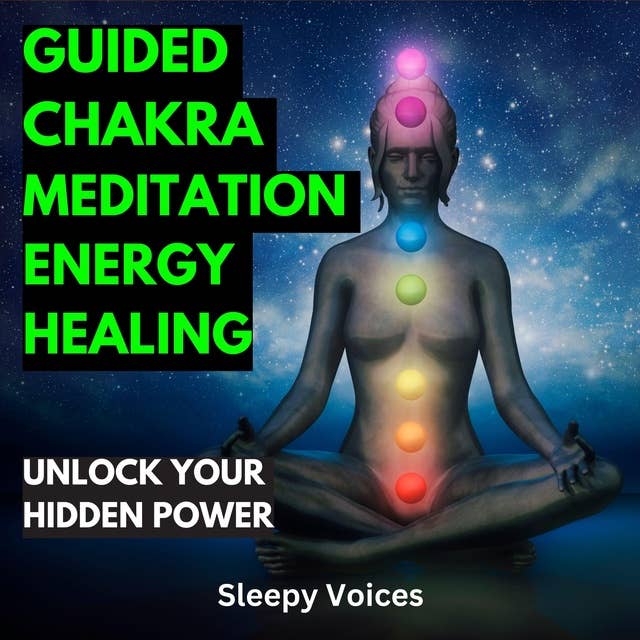 Guided Chakra Meditation Energy Healing: Unlock Your Hidden Power