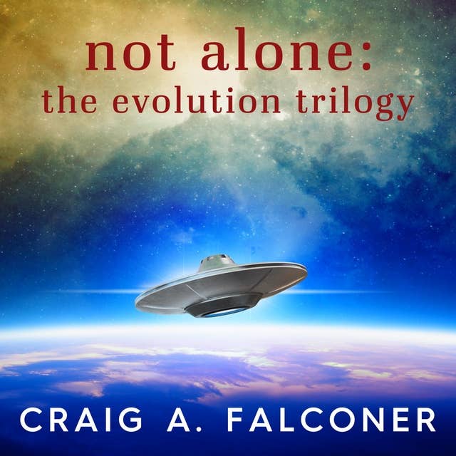 Not Alone: The Evolution Trilogy (Complete Sci-Fi Box Set)