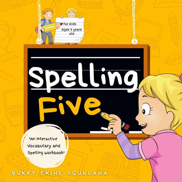 Spelling Five: An Interactive Vocabulary and Spelling Workbook for  9-Year-Olds (With AudioBook Lessons)