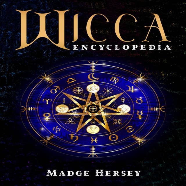 WICCA ENCYCLOPEDIA: Wicca Religion, Rituals, and Spells for Beginners. Discover Wicca Herbal Magic, Candles, Moon Magic, Crystals, and Runes Interpretation (2022 Guide for Witches)