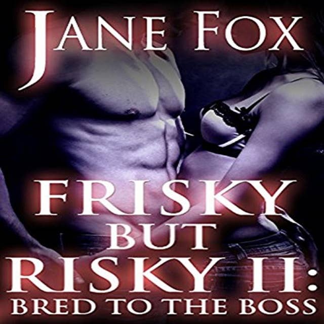 Frisky but Risky II: Bred to the Boss