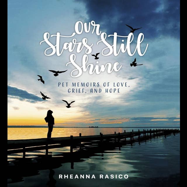 Our Stars Still Shine: Pet Memoirs of Love, Grief, and Hope