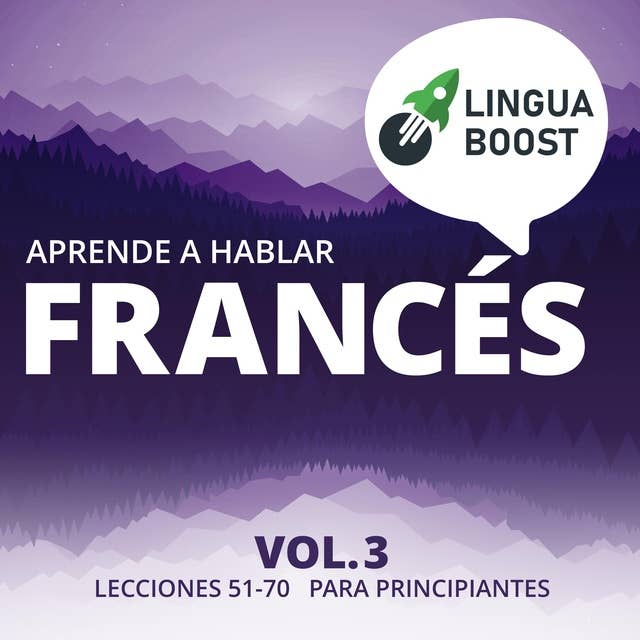 Aprende a hablar francés Vol. 3: Lecciones 51-70. Para principiantes.