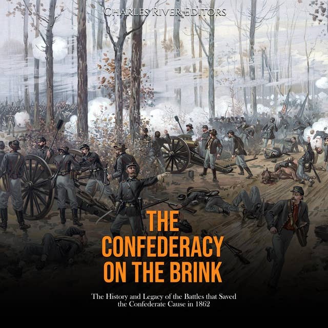 The Confederacy on the Brink: The History and Legacy of the Battles that Saved the Confederate Cause in 1862