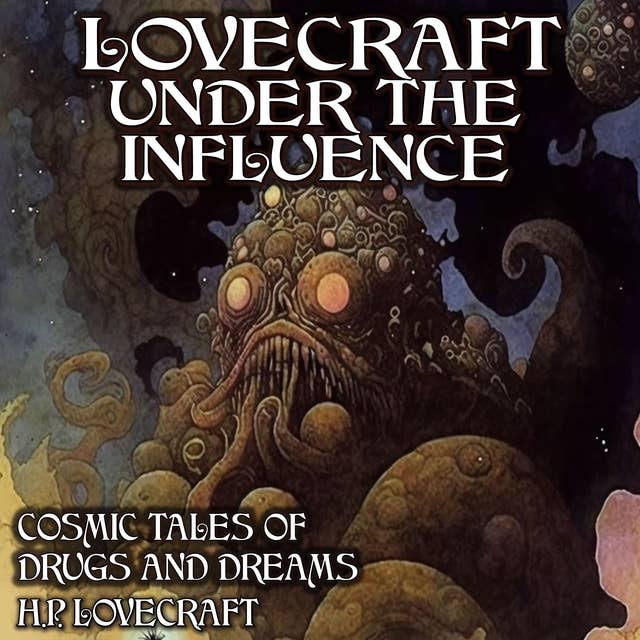 Lovecraft Under the Influence: Cosmic Tales of Drugs and Dreams
