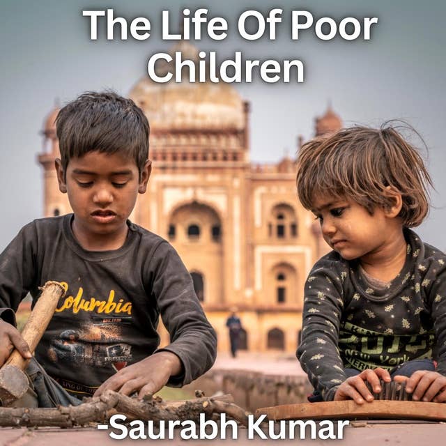The Life Of Poor Children: Child Labour