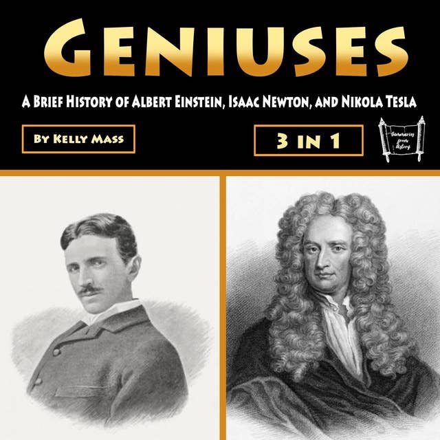 Geniuses: A Brief History of Albert Einstein, Isaac Newton, and Nikola Tesla
