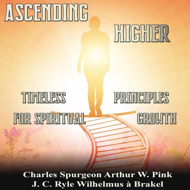 Ascending Higher: Timeless Principles for Spiritual Growth