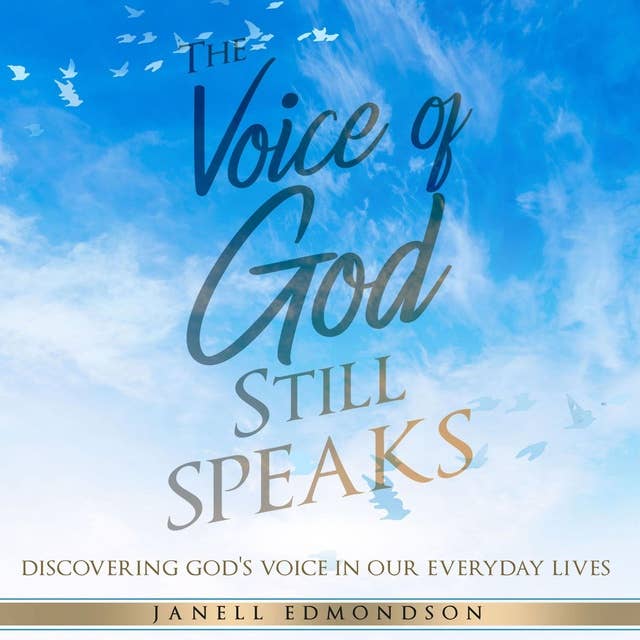 The Voice of God Still Speaks: Discovering God's Voice in our Everyday Lives
