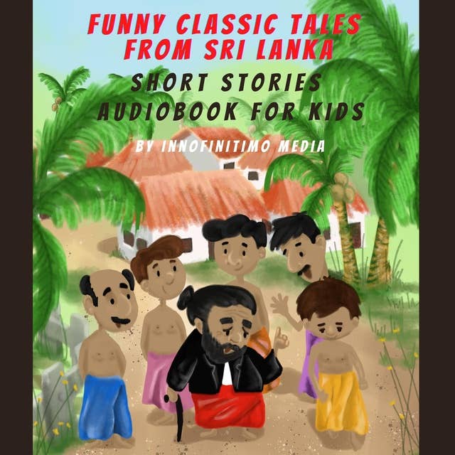 Funny Classic Tales from Sri Lanka: Short Stories Audiobook for Kids