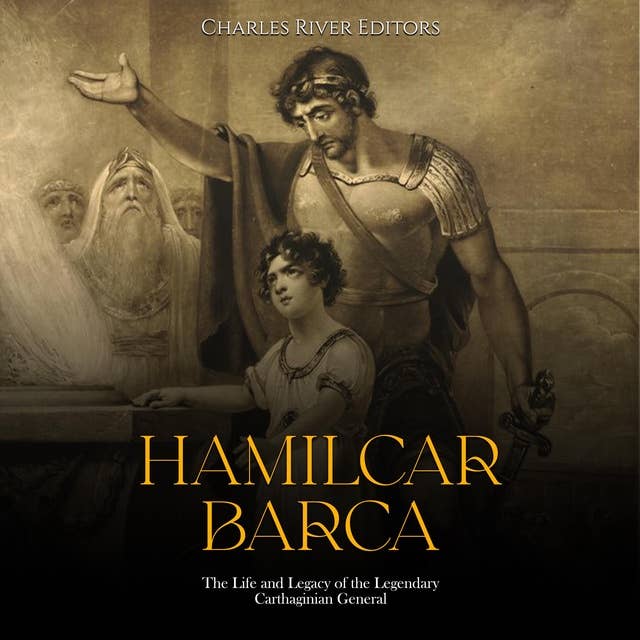 Hamilcar Barca: The Life and Legacy of the Legendary Carthaginian General