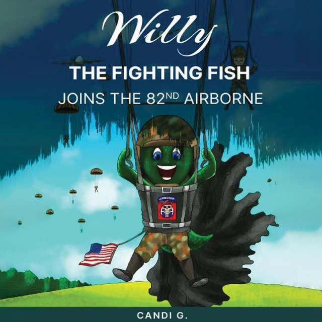 Willy The Fighting Fish Joins the 82nd AIRBORNE: Willy the Fighting Fish joins the US Army