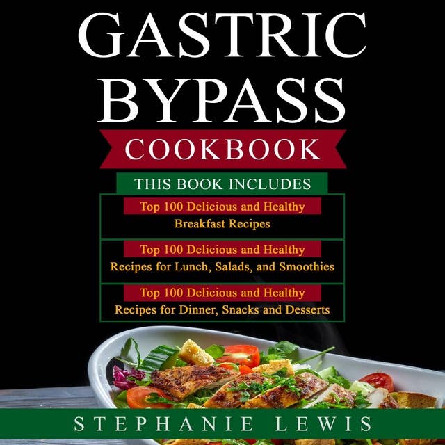 GASTRIC BYPASS COOKBOOK: Top 100 Delicious and Healthy Breakfast Recipes, Lunch recipes and Dinner, Snacks and Desserts