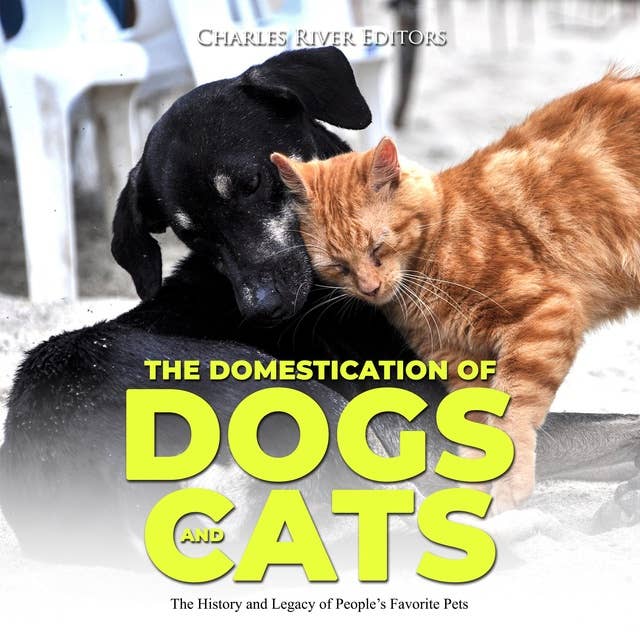 The Domestication of Dogs and Cats: The History and Legacy of People’s Favorite Pets