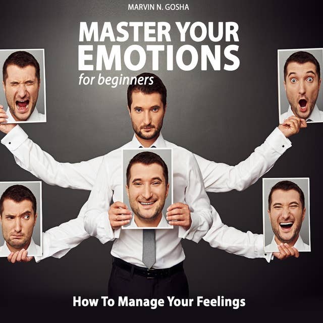 Master your emotions for beginners: How to manage your feelings