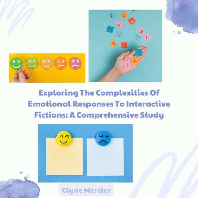 Exploring The Complexities Of Emotional Responses To Interactive Fictions: A Comprehensive Study