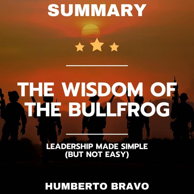 Summary of The Wisdom of the Bullfrog: Leadership Made Simple (But Not Easy)