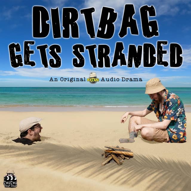 Dirtbag Gets Stranded: An Original Audio Drama
