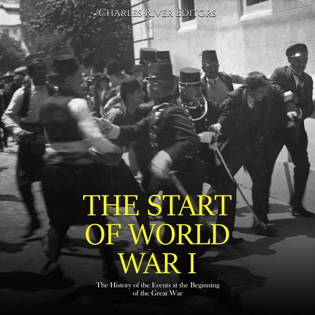 The Start of World War I: The History of the Events at the Beginning of the Great War