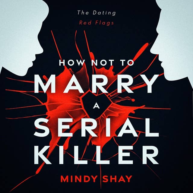 How Not To Marry A Serial Killer: The Dating Red Flags