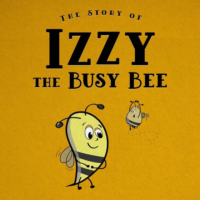 The Story of Izzy the Busy Bee