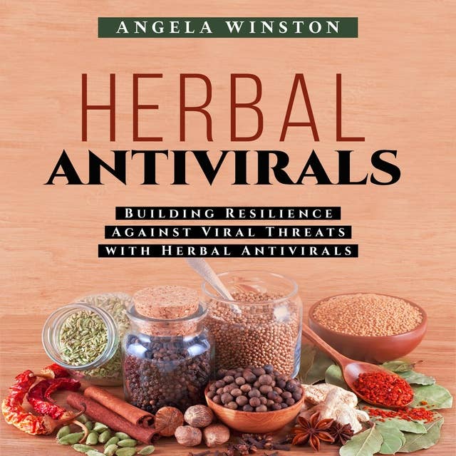 HERBAL ANTIVIRALS: Building Resilience Against Viral Threats with Herbal Antivirals