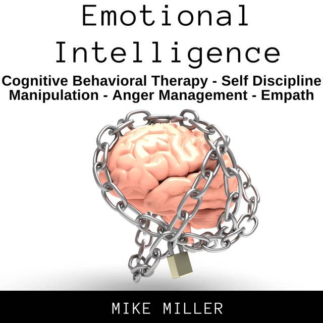 Emotional Intelligence: Cognitive Behavioral Therapy, Self Discipline, Manipulation, Anger Management, Empath