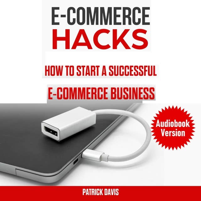 E-Commerce Hacks: How to Start a Successful E-commerce Business