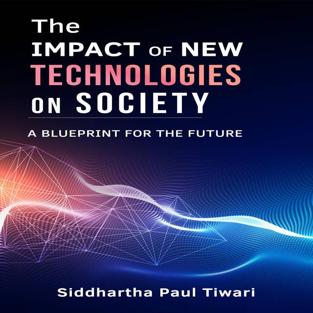 The Impact of New Technologies on Society: A Blueprint for the Future