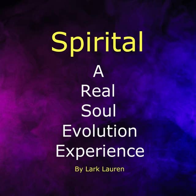 Spirital: A Real Soul Evolution Experience