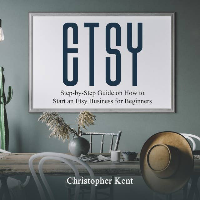 Etsy: Step-by-Step Guide on How to Start an Etsy Business for Beginners