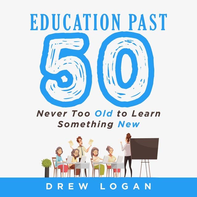 Education Past 50: Never Too Old To Learn Something New