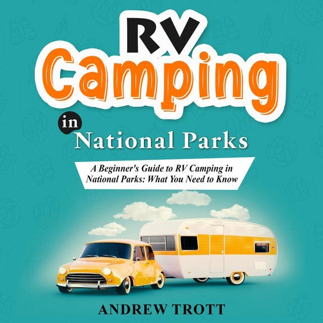 RV CAMPING in National Parks: A Beginner's Guide to RV Camping in National Parks: What You Need to Know
