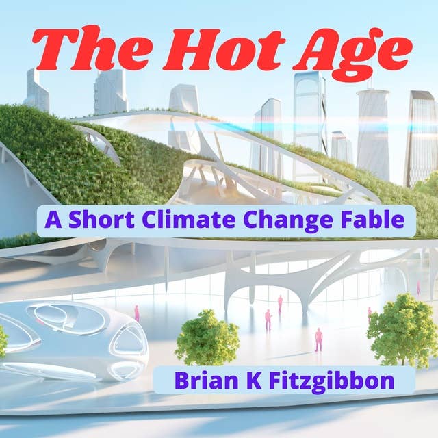 The Hot Age: A Short Climate Change Fable