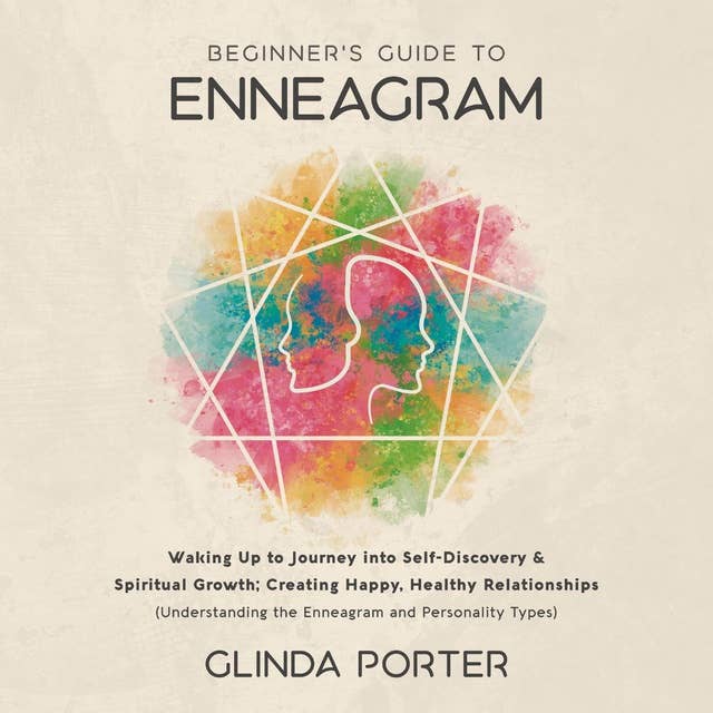 Beginner's Guide to Enneagram: Waking Up to Journey into Self-Discovery, Spiritual Growth; Creating Happy, Healthy Relationships (Understanding the Enneagram  and Personality Types)