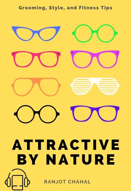Attractive by Nature: Grooming, Style, and Fitness Tips