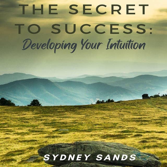 The Secret to Success: Developing Your Intuition