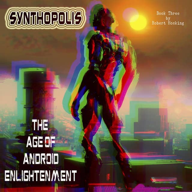 Synthopolis - The Age of Android Enlightenment: The Age of Android Enlightenment