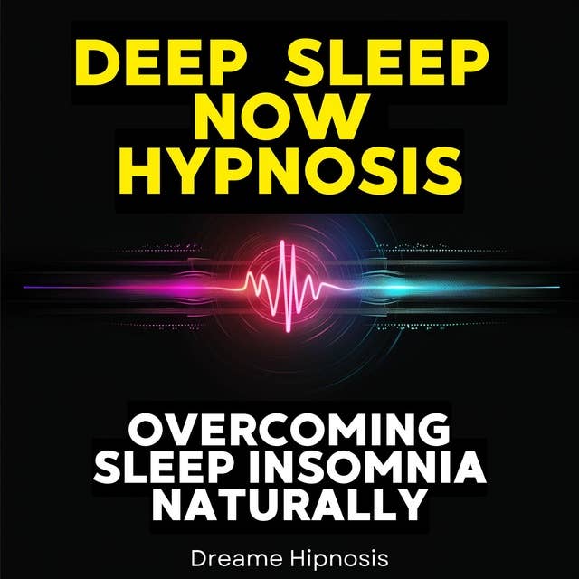 Deep Sleep Now Hypnosis: Overcoming Sleep Insomnia Naturally