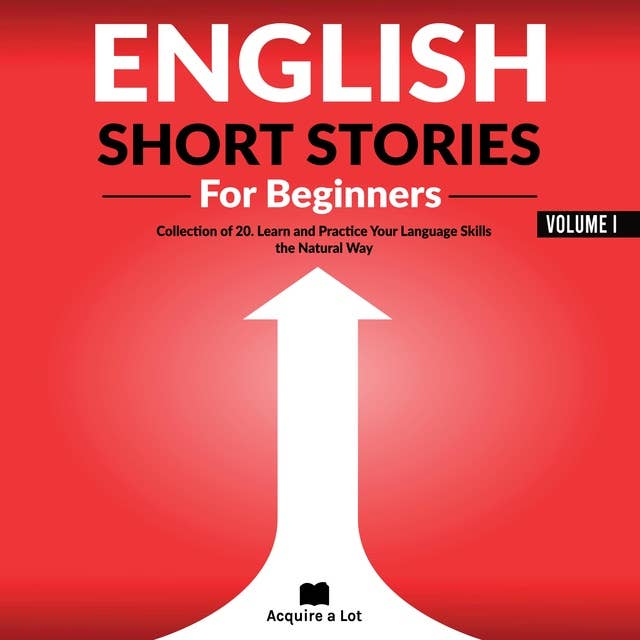 English Short Stories For Beginners: Collection of 20. Learn and Practice Your Language Skills the Natural Way