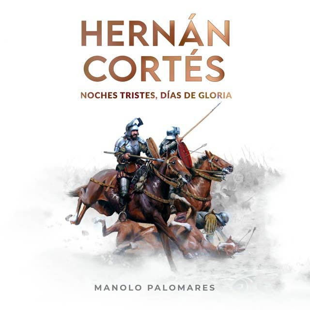 Hernán Cortés. Noches tristes, días de gloria.: La novela de la Conquista de México
