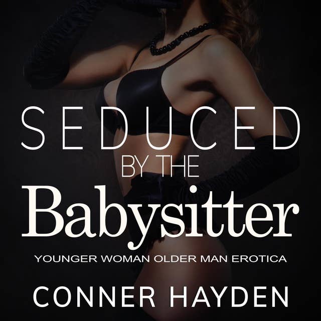 Seduced by the Babysitter: Younger Woman Older Man Erotica