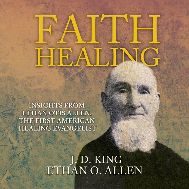 Faith Healing: Insights From Ethan Otis Allen, the First American Healing Evangelist